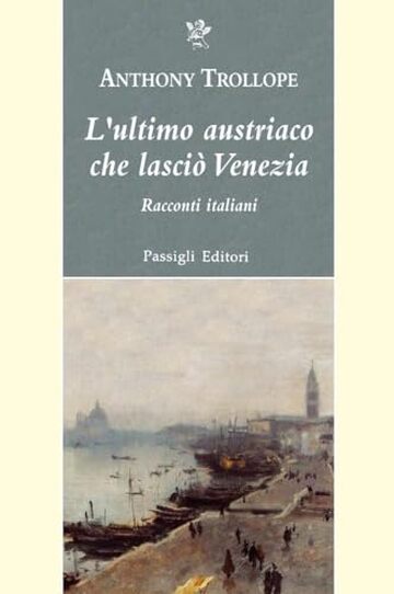 L'ultimo austriaco che lasciò Venezia: Racconti italiani