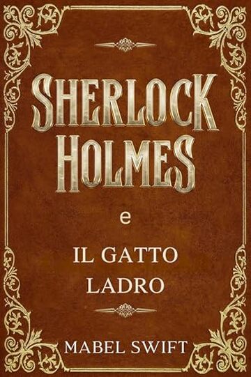 Sherlock Holmes e il gatto ladro (Un mistero di Sherlock Holmes Vol. 7)