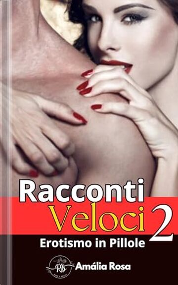 Racconti Veloci 2: Nelle profondit&agrave; del desiderio e della fantasia (Erotismo in Pillole)