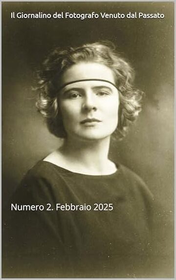 Il Giornalino del Fotografo Venuto dal Passato: Numero 2. Febbraio 2025