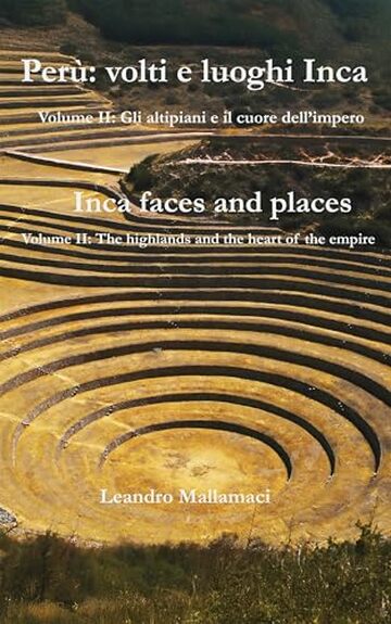 Per&ugrave;: volti e luoghi Inca : Volume II: Gli altipiani e il cuore dell&rsquo;impero (Dreamtime Vol. 11)