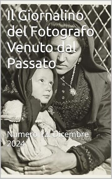 Il Giornalino del Fotografo Venuto dal Passato : Numero 12. Dicembre 2024