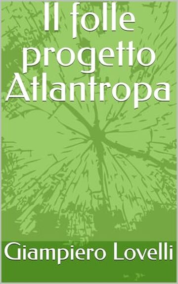 Il folle progetto Atlantropa (Storia Contemporanea e Biografie di uomini e donne dell'Ottocento e del Novecento)