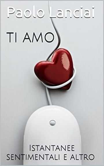 TI AMO: Istantanee sentimentali e altro