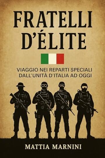 FRATELLI D&rsquo;&Eacute;LITE : Viaggio nei reparti speciali dall&rsquo;unit&agrave; d'Italia ad oggi