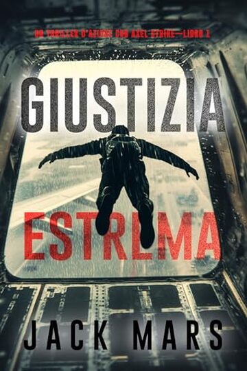 Giustizia estrema (Un thriller d'azione con Axel Strike—Libro 1)