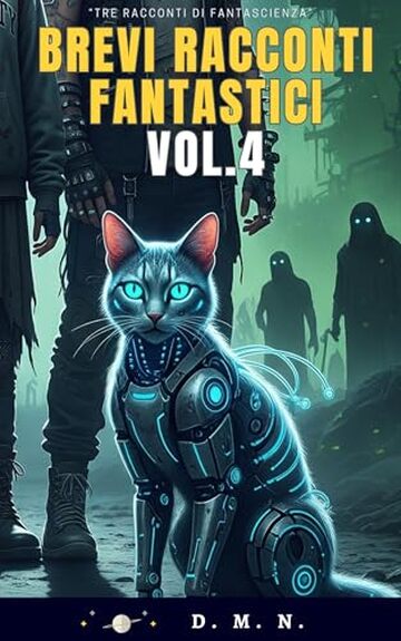 Brevi Racconti Fantastici Vol. 4: Tre racconti di fantascienza, dove l’ingegno è l’ultima difesa contro l’ignoto.