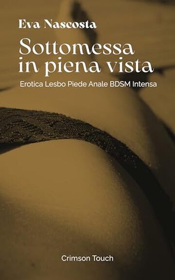 Sottomessa in piena vista: Erotica lesbo piede anale BDSM intensa (Bagnine tutte bagnate Vol. 4)