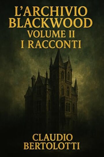 L'Archivio Blackwood Volume II: I Racconti (I Dossier dell'Archivio Blackwood Vol. 2)