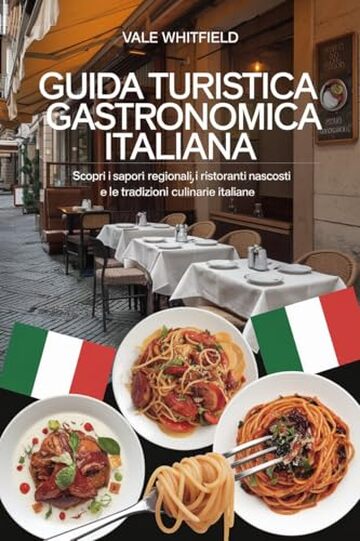 Guida turistica gastronomica italiana: Scopri i sapori regionali, i ristoranti nascosti e le tradizioni culinarie italiane