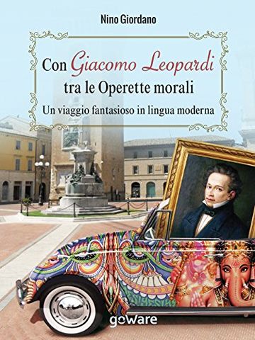 Con Giacomo Leopardi tra le Operette morali. Un viaggio fantasioso in lingua moderna (goprof)