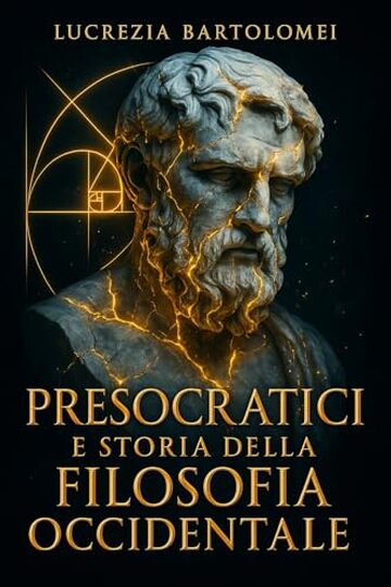 Presocratici e Storia della Filosofia Occidentale: Dal mito alla ricerca critica: come &egrave; nata la cultura della ragione in Grecia