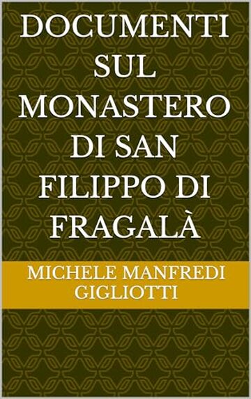 Documenti sul monastero di San Filippo di Fragal&agrave;