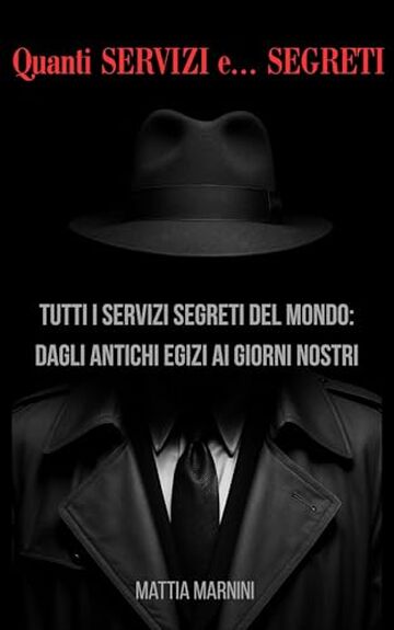 Quanti SERVIZI e... SEGRETI : Tutti i servizi segreti del mondo: dagli antichi egizi ai giorni nostri
