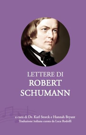 Lettere di Robert Schumann: Prima traduzione italiana dall’edizione curata da Karl Storck (Epistolari Musicali dell’Ottocento Vol. 4)