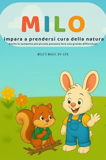 Milo impara a proteggere la natura: Storia illustrata per bambini 3-6 anni per insegnare rispetto, amore per animali e ambiente (Le piccole lezioni di Milo-)