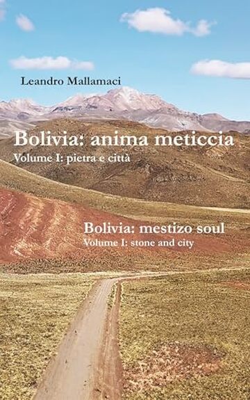 Bolivia: anima meticcia: Volume I: pietra e citt&agrave; (Dreamtime Vol. 13)