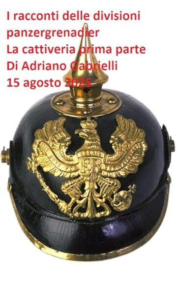 I racconti delle divisioni panzergrenadier (volume 31): La cattiveria prima parte