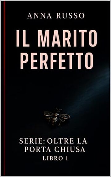IL MARITO PERFETTO - libro 1 - serie: Oltre La Porta Chiusa: Un thriller psicologico domestico su bugie, sorveglianza e matrimoni che uccidono