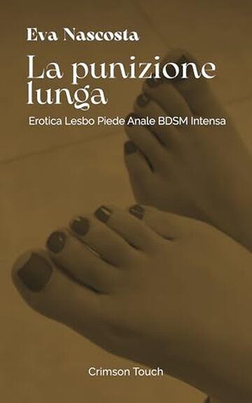 La punizione lunga: Erotica lesbo piede anale BDSM intensa (Bagnine tutte bagnate Vol. 6)