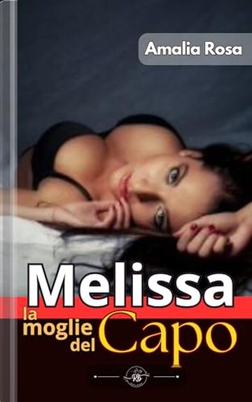 Melissa, La Moglie Del Capo: Seduzione, Segreto, Tradimento (Erotismo in Pillole)