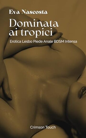 Dominata ai tropici: Erotica lesbo piede anale BDSM intensa (Bagnine tutte bagnate Vol. 5)