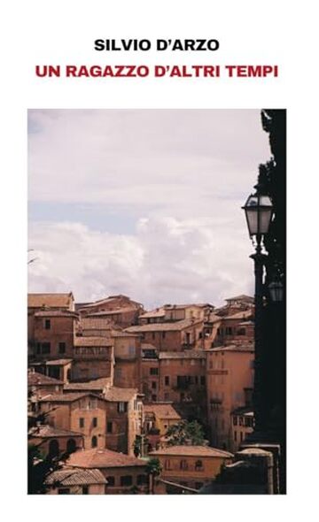 Un ragazzo d'altri tempi: Un romanzo postumo dell'autore di "Casa d'altri". Con una prefazione di Manuel Fasano