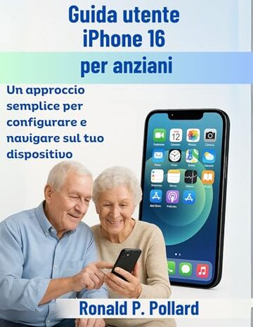 Guida utente iPhone 16 per anziani: Un approccio semplice per configurare e navigare sul tuo dispositivo