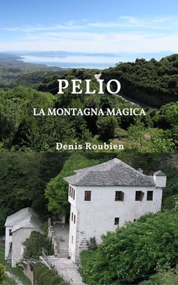 Pelio. La montagna magica: Una guida di viaggio diversa sulla Grecia, tra storia, architettura e natura (Viaggio nella cultura e nel paesaggio Vol. 47)