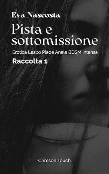 Pista e sottomissione &ndash; Raccolta 1: Erotica lesbo piede anale BDSM intensa