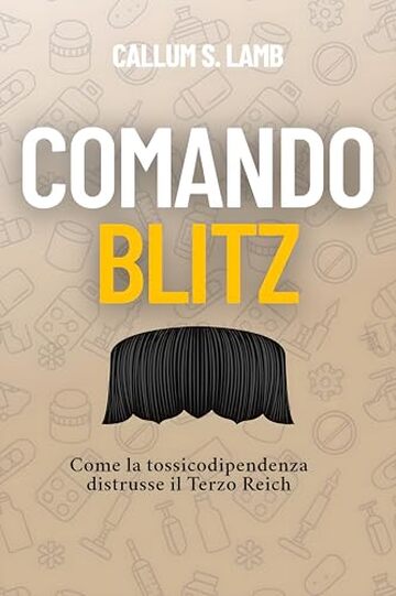 Comando Blitz: Come la tossicodipendenza distrusse il Terzo Reich