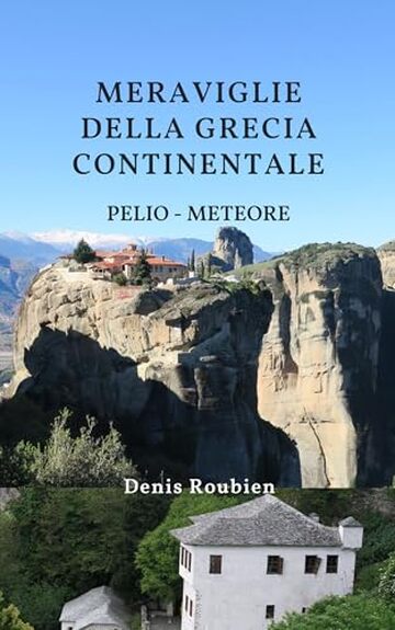 Meraviglie della Grecia Continentale. Tessaglia: Pelio &ndash; Meteore: Una guida di viaggio diversa sulla Grecia, tra storia, architettura e natura (Viaggio nella cultura e nel paesaggio Vol. 51)