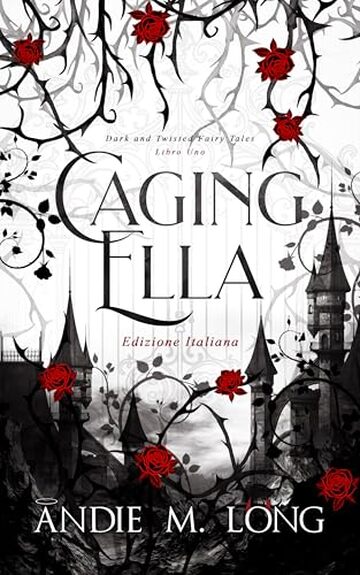 Caging Ella: Edizione Italiana (Dark and Twisted Fairy Tales Edizione Italiana Vol. 1)