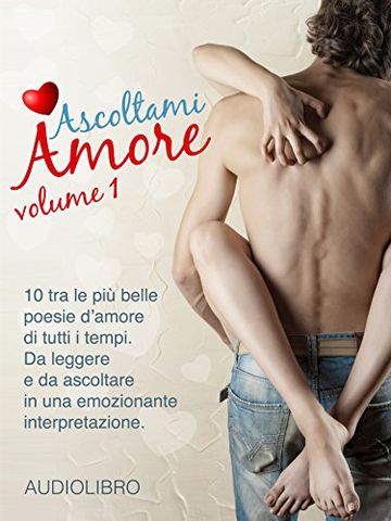Ascoltami Amore - Vol. 1: Audiolibro di poesie d'amore