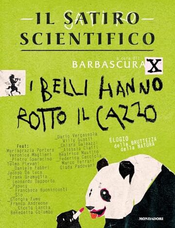 Il satiro scientifico. I belli hanno rotto il cazzo: Elogio della bruttezza della natura
