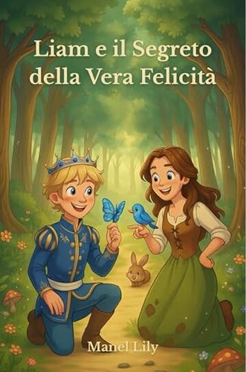 Liam e il Segreto della Vera Felicit&agrave;: Scopri come l&rsquo;amicizia e la gentilezza possano illuminare ogni cuore