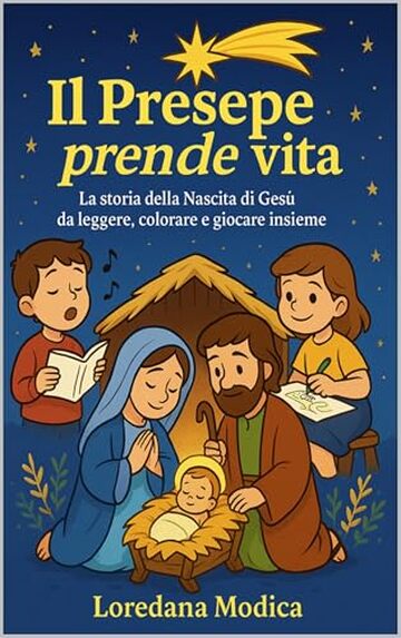 Il Presepe prende vita: La storia della nascita di Ges&ugrave; da leggere, colorare e giocare insieme