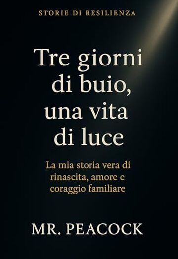&ldquo;Tre giorni di buio, una vita di luce&rdquo;: La forza che non sapevo di avere (&ldquo;Storie di resilienza&rdquo;)