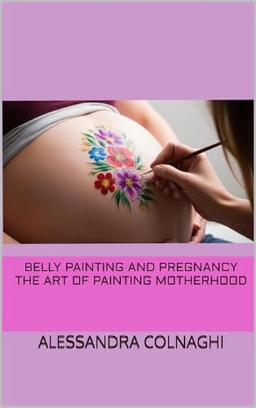 Belly Painting and Pregnancy The art of painting motherhood