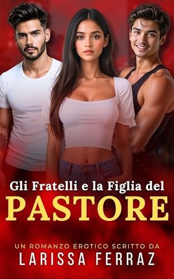 Gli Fratelli e la Figlia del Pastore: Racconto Erotico &ndash; Tris MMF &bull; Tab&ugrave; Religioso &bull; Desiderio Proibito (Segreti Erotici Proibiti Vol. 11)