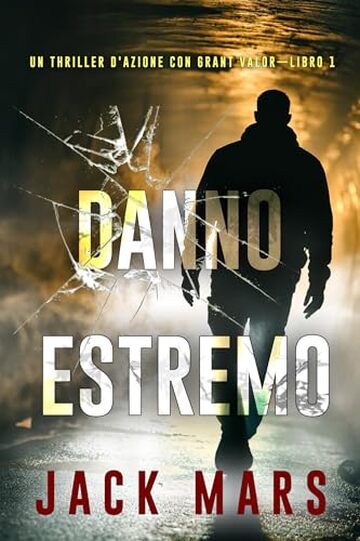 Danno estremo (Un Thriller d'Azione con Grant Valor—Libro 1)