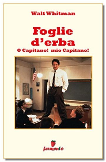 Foglie d'erba - O Capitano! mio Capitano! (Emozioni senza tempo)