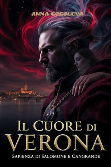 Il Cuore di Verona: La Sapienza di Salomone e Cangrande: Un thriller gotico su un amore che ha sconfitto la morte e ha cambiato per sempre la citt&agrave; della passione.