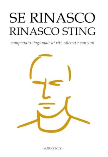 SE RINASCO RINASCO STING: compendio stagionale di riti, silenzi e canzoni (tanti dischi che non me ne ricordo)
