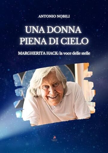 UNA DONNA PIENA DI CIELO: Margherita Hack: la voce delle stelle