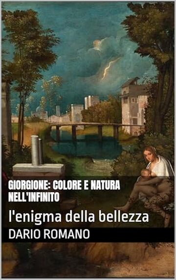 Giorgione: colore e natura nell'infinito: l'enigma della bellezza (L'arte del Rinascimento)