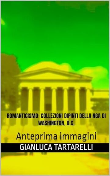 Romanticismo: Collezioni dipinti della NGA di Washington, D.C.: Anteprima immagini (Gianluca Tartarelli Books ink.)
