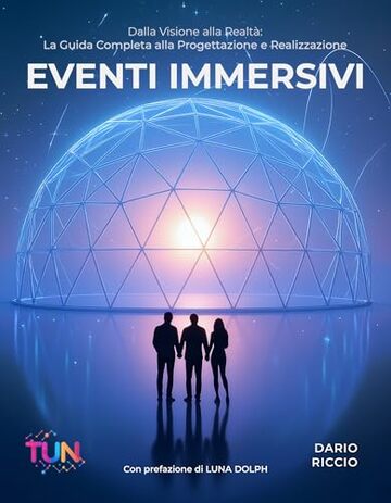 Eventi Immersivi: Dalla Visione alla Realtà: La Guida Completa alla Progettazione e Realizzazione