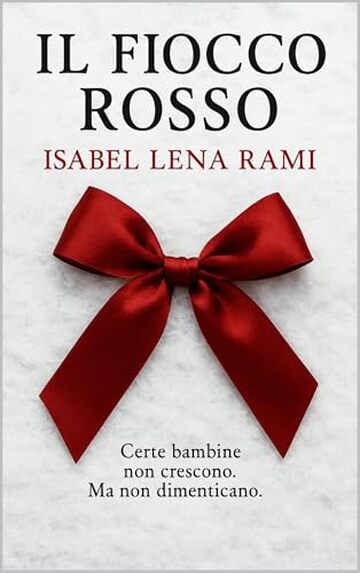 Il fiocco rosso: Certe bambine non crescono. Ma non dimenticano (Memorie sepolte Vol. 1)