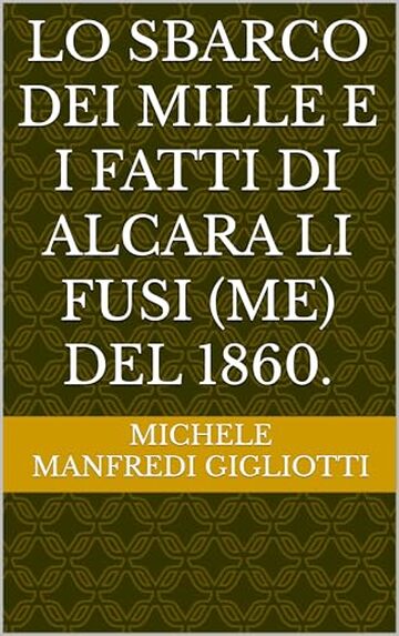 LO SBARCO DEI MILLE E I FATTI DI ALCARA LI FUSI (ME) DEL 1860.